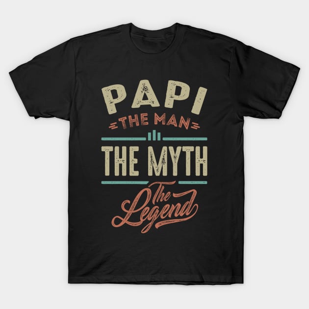 Papi the Man the Myth the Legend T-Shirt by cidolopez